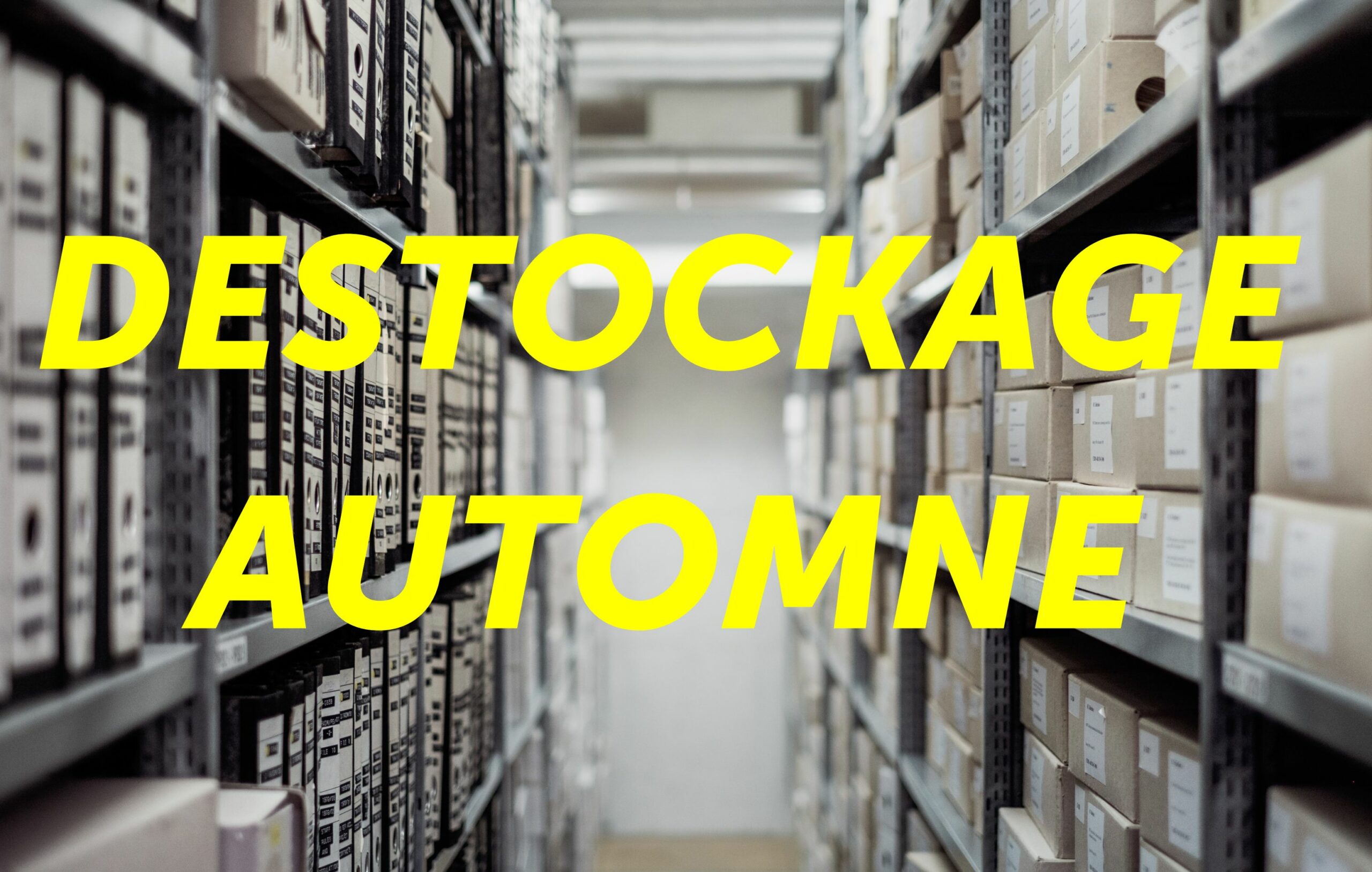 DESTOCKAGE AUTOMNE